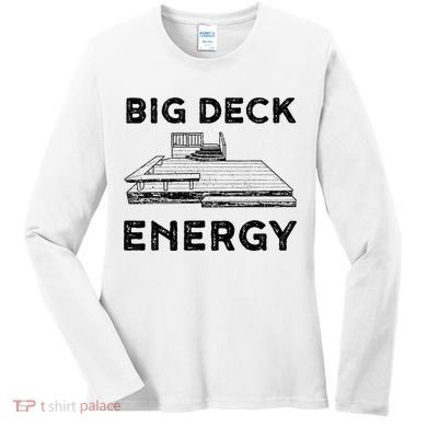 Big Deck Energy Yard Deck Patio Funny Women's Long Sleeve Shirt