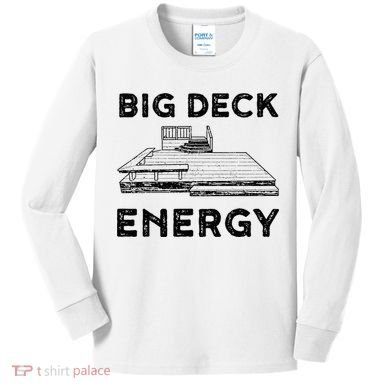 Big Deck Energy Yard Deck Patio Funny Kids Long Sleeve Shirt