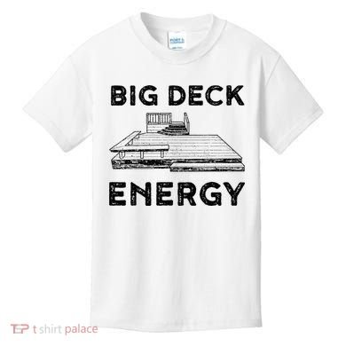 Big Deck Energy Yard Deck Patio Funny Kids T-Shirt