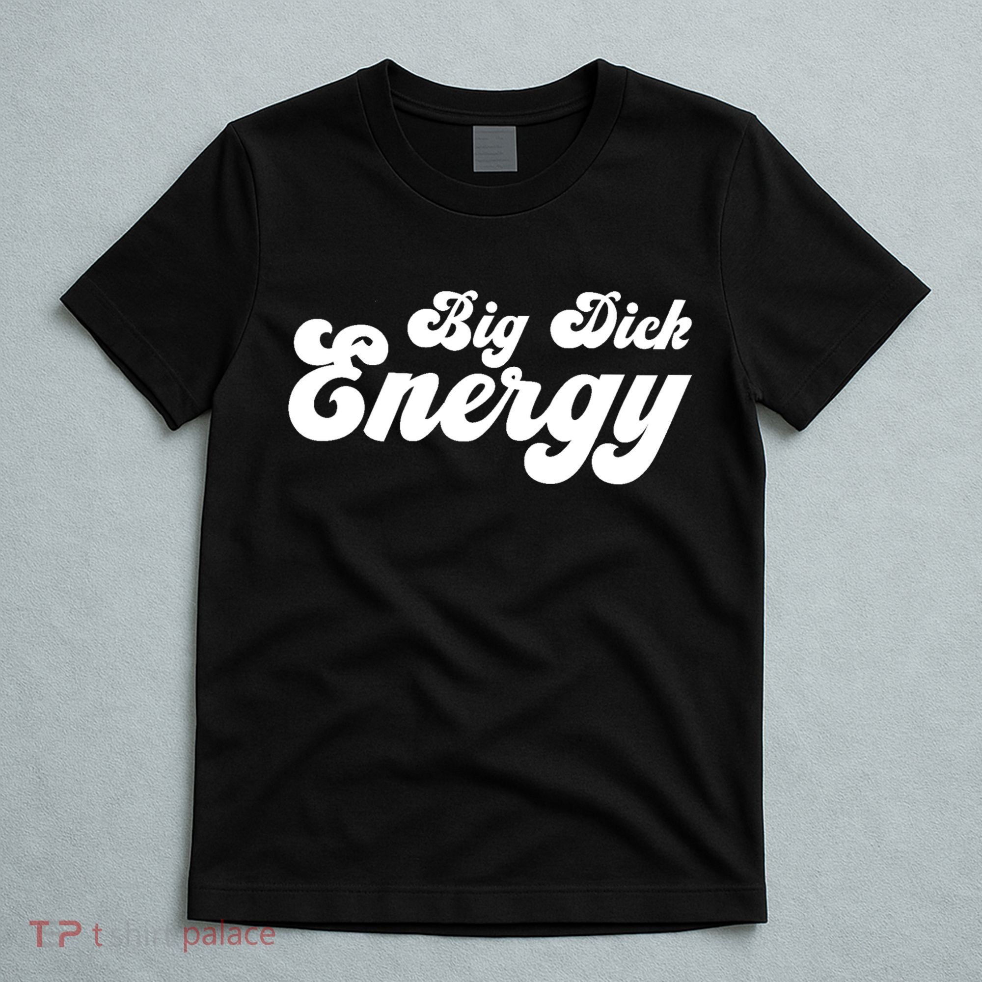 Big Dick Energy BDE Funny Humor T-Shirt