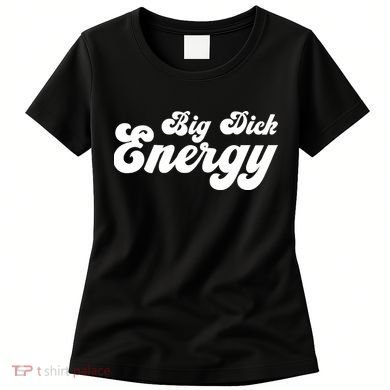 Big Dick Energy BDE Funny Humor Women's T-Shirt