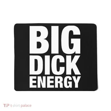 Big Dick Energy BDE Adult Humor Meme Workout Ego Flex Bro Mousepad