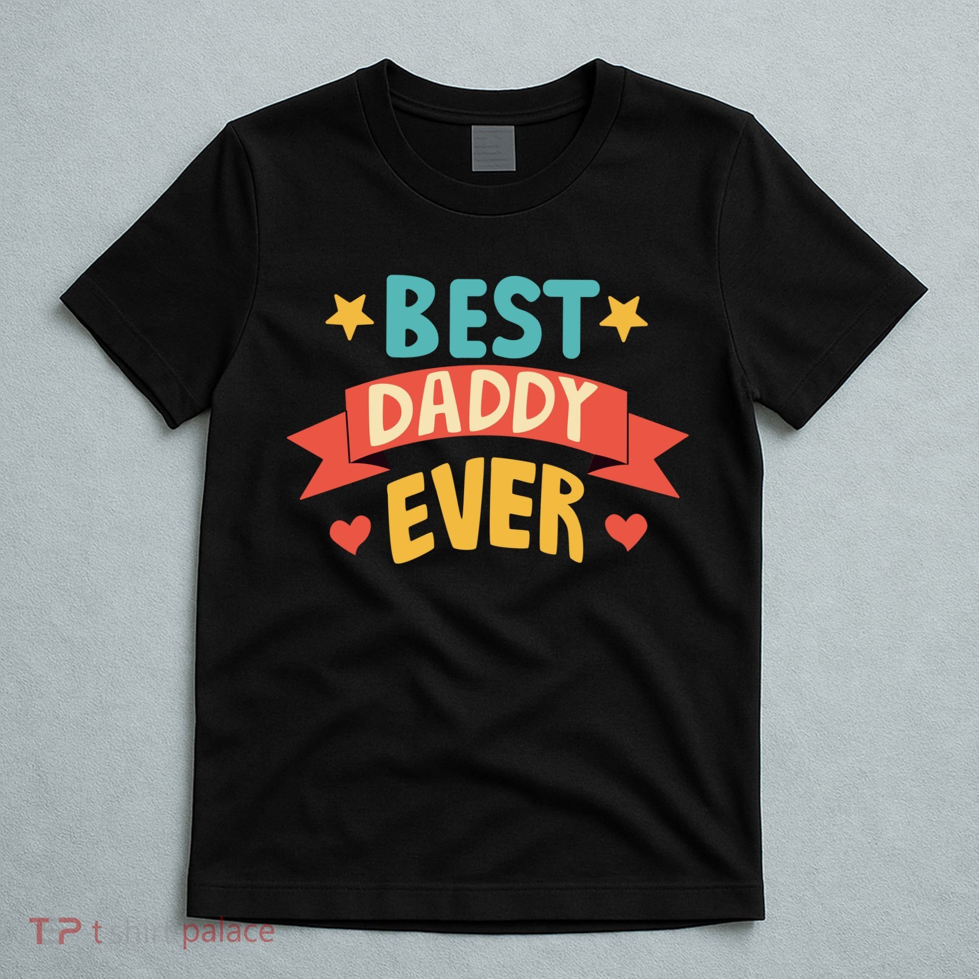 Best Daddy Ever Cute Fathers Day Gift T-Shirt