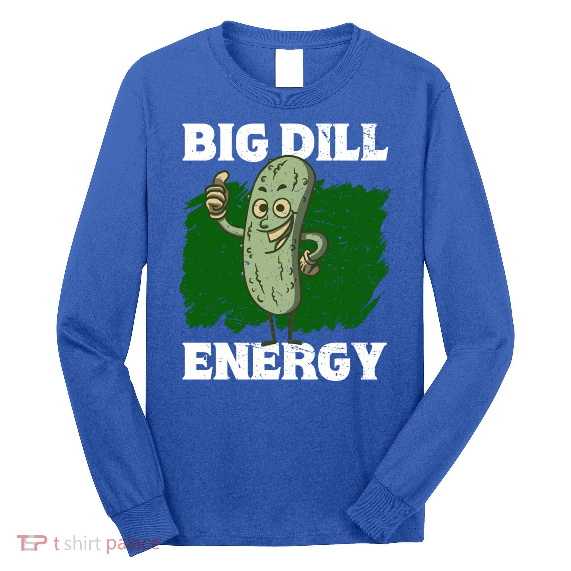 Big Dill Energy Lover Pickles Cute Gift Long Sleeve Shirt