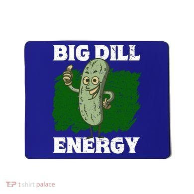 Big Dill Energy Lover Pickles Cute Gift Mousepad