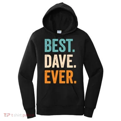 Best Dave Ever First Name Dave Gift Women's Hoodie
