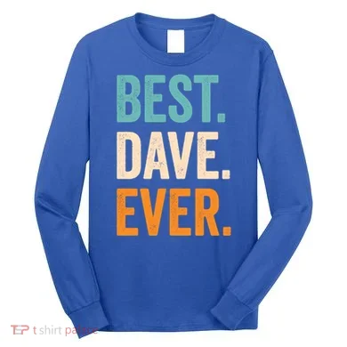 Best Dave Ever First Name Dave Gift Long Sleeve Shirt
