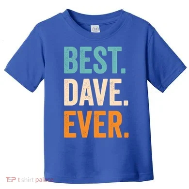 Best Dave Ever First Name Dave Gift Toddler T-Shirt