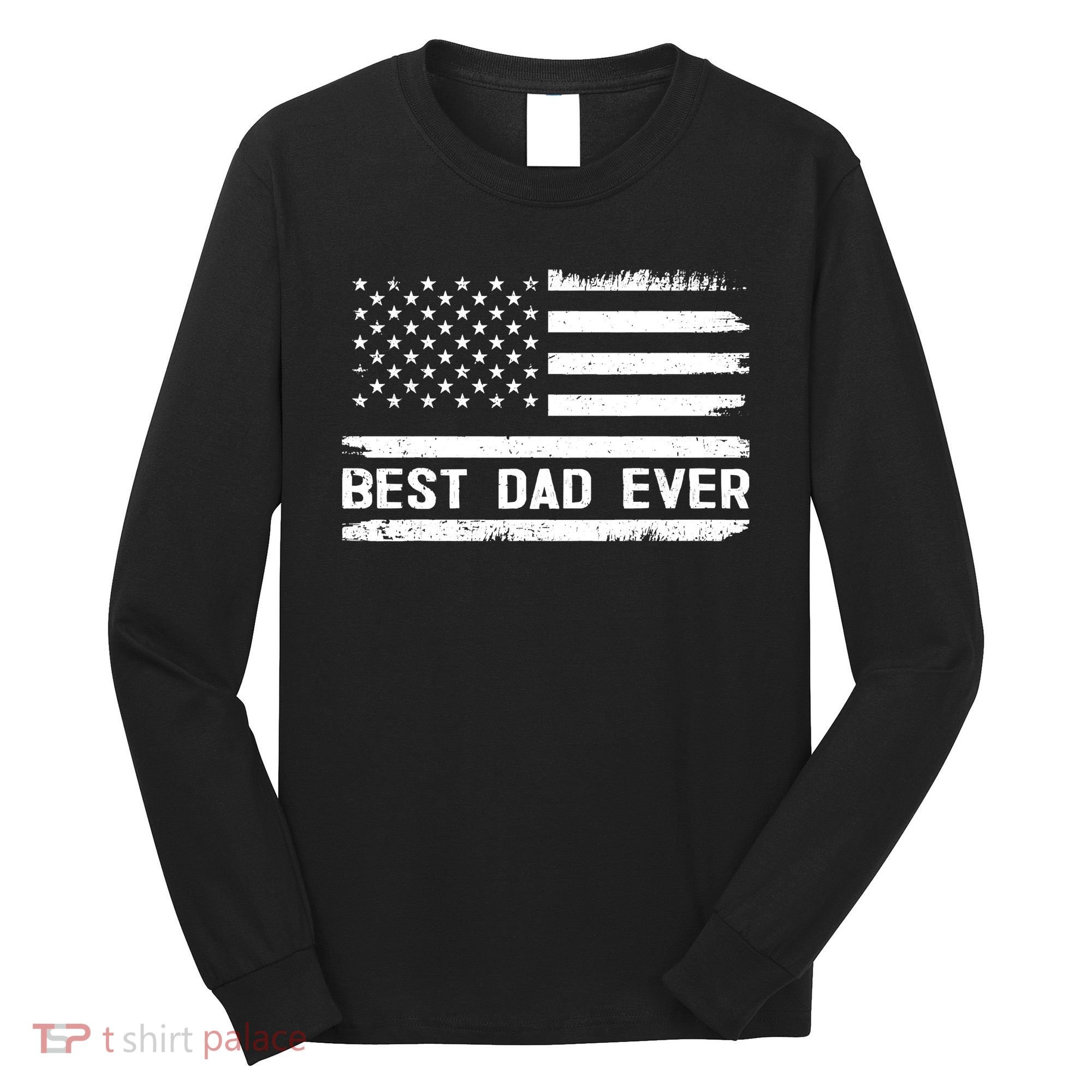 Best Dad Ever With US American Flag Gifts Fathers Day Dad Long Sleeve Shirt