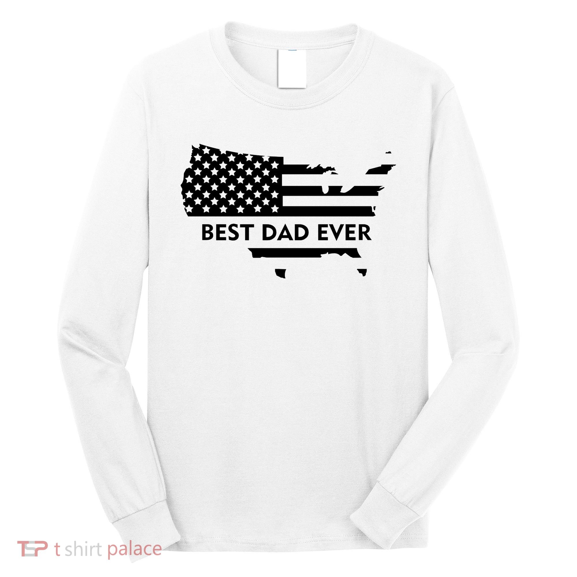 Best Dad Ever Patriot USA Flag Long Sleeve Shirt