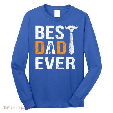 Best Dad Ever Gift Long Sleeve Shirt