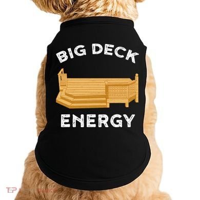 Big Deck Energy Backyard Deck Patio Funny Doggie Tank
