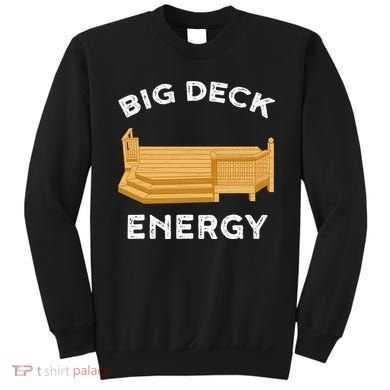 Big Deck Energy Backyard Deck Patio Funny Sweatshirt