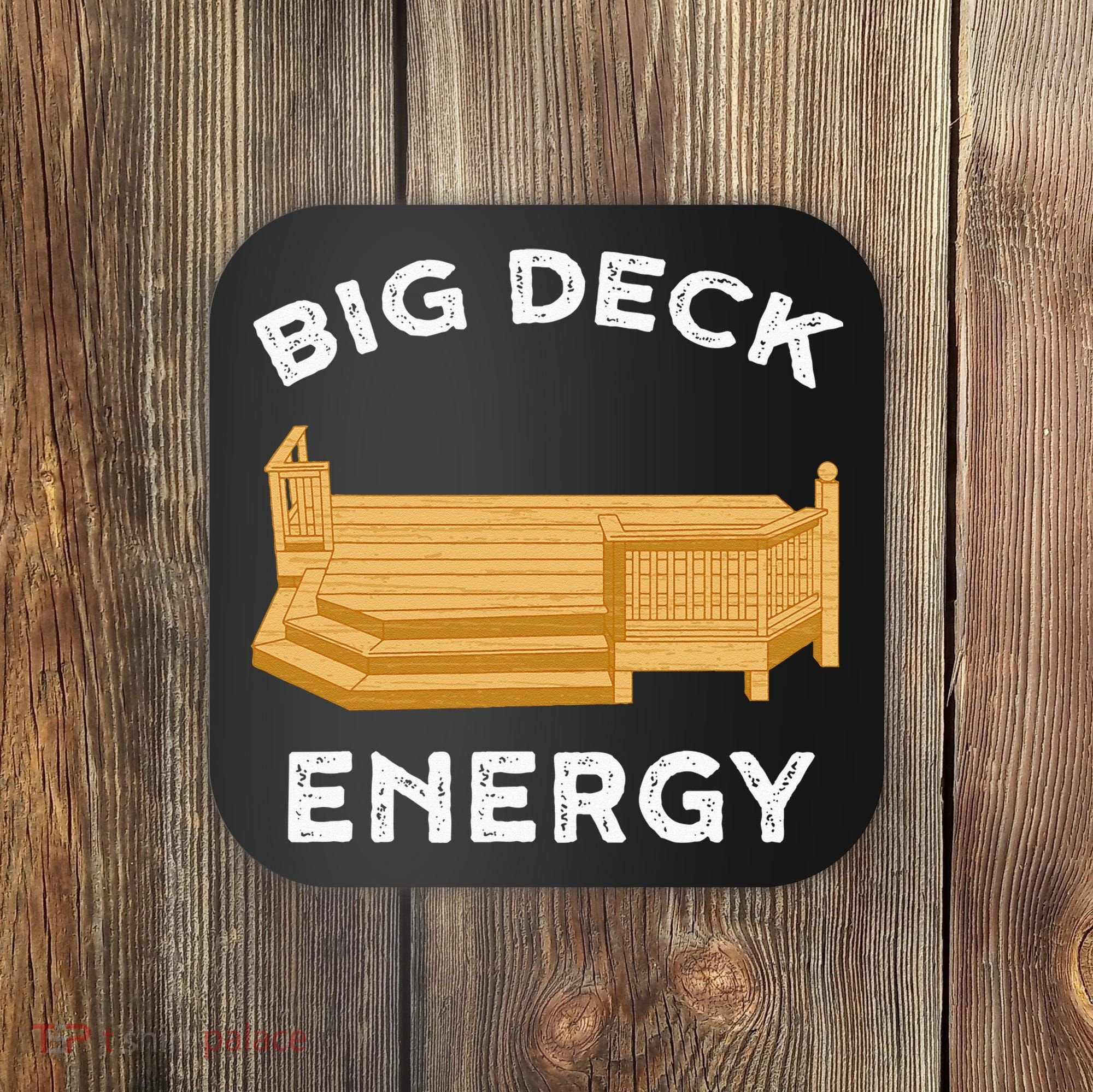 Big Deck Energy Backyard Deck Patio Funny Coaster