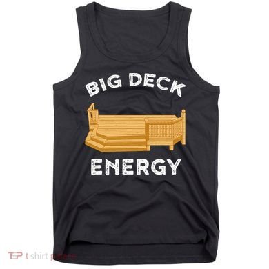 Big Deck Energy Backyard Deck Patio Funny Tank Top