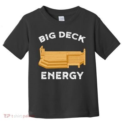 Big Deck Energy Backyard Deck Patio Funny Toddler T-Shirt