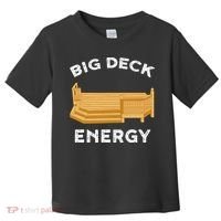 Big Deck Energy Backyard Deck Patio Funny Toddler T-Shirt thumb 0