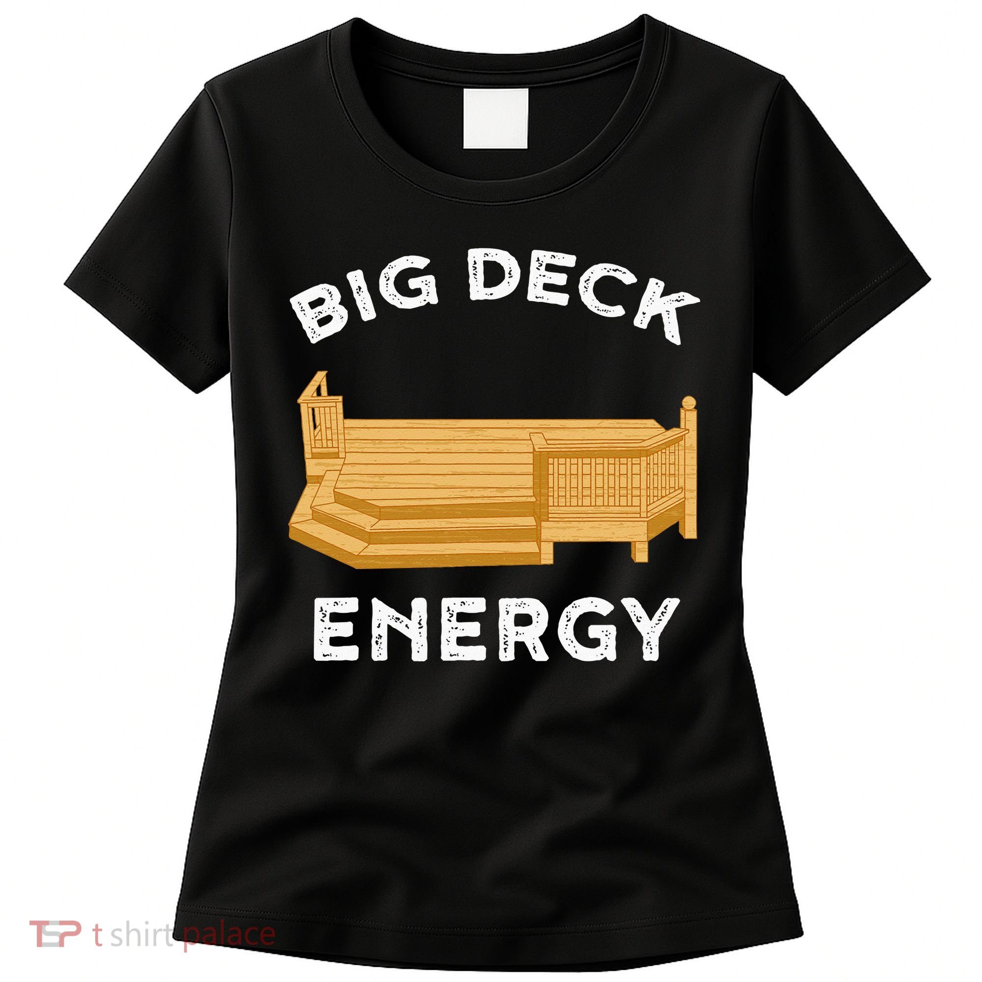 Big Deck Energy Backyard Deck Patio Funny Women's T-Shirt