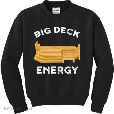 Big Deck Energy Backyard Deck Patio Funny Kids Sweatshirt