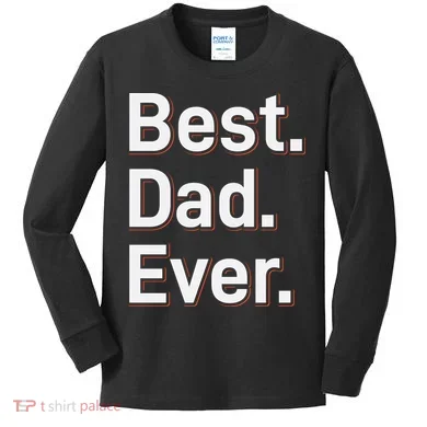Best Dad Ever Kids Long Sleeve Shirt