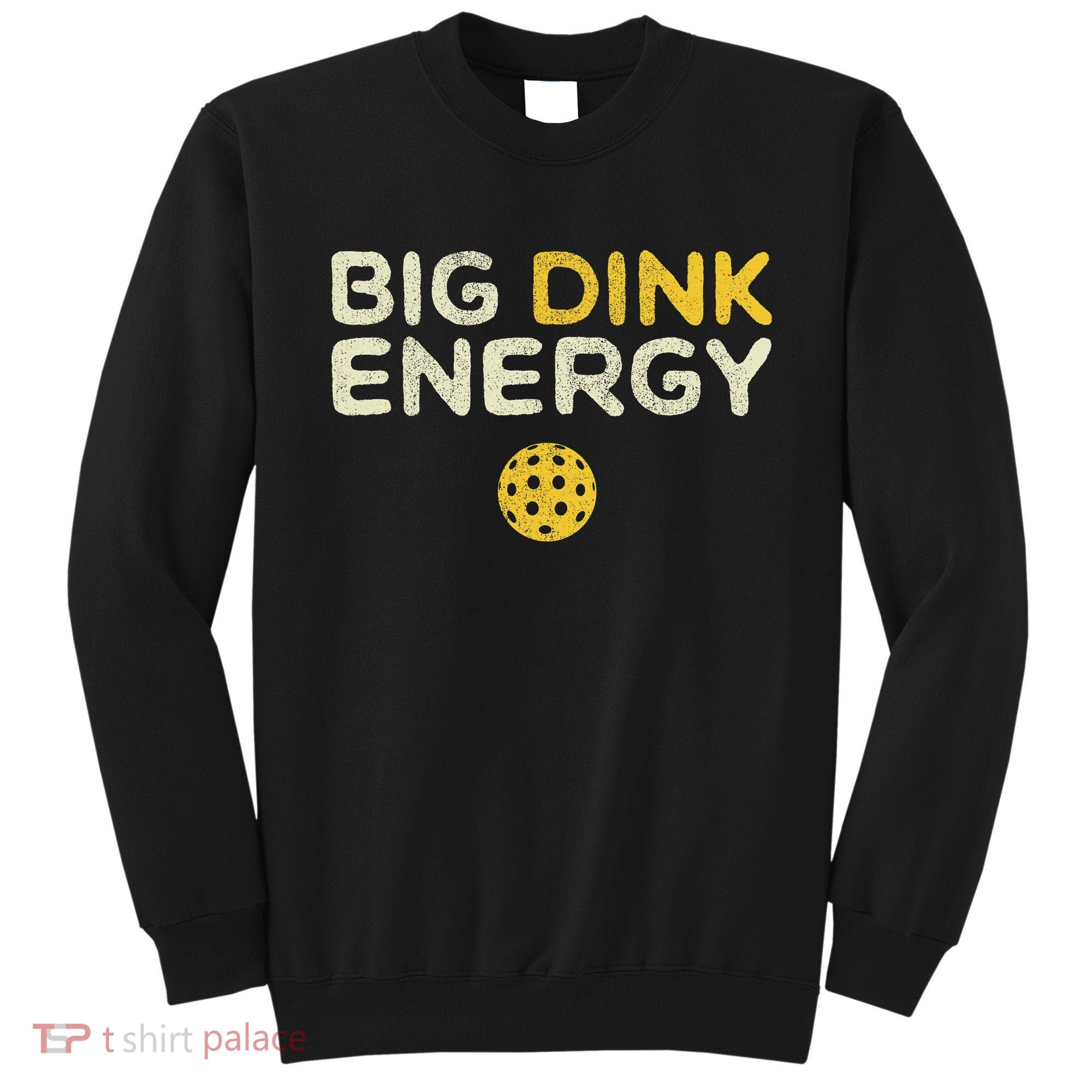 Big Dink Energy Pickleball Funny Pickle Ball Lover Sweatshirt