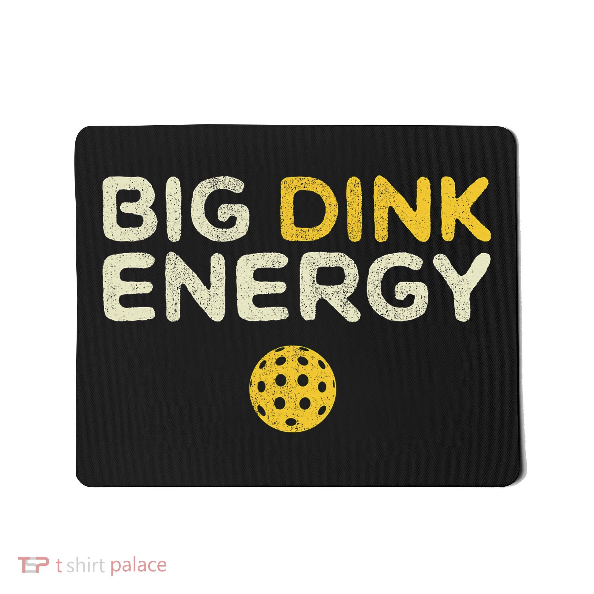 Big Dink Energy Pickleball Funny Pickle Ball Lover Mousepad