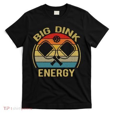 Big Dink Energy Funny Pickleball Mom Dad T-Shirt