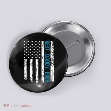 Best Daddy Ever Flag Best Dad Ever American Flag Button