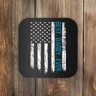 Best Daddy Ever Flag Best Dad Ever American Flag Coaster