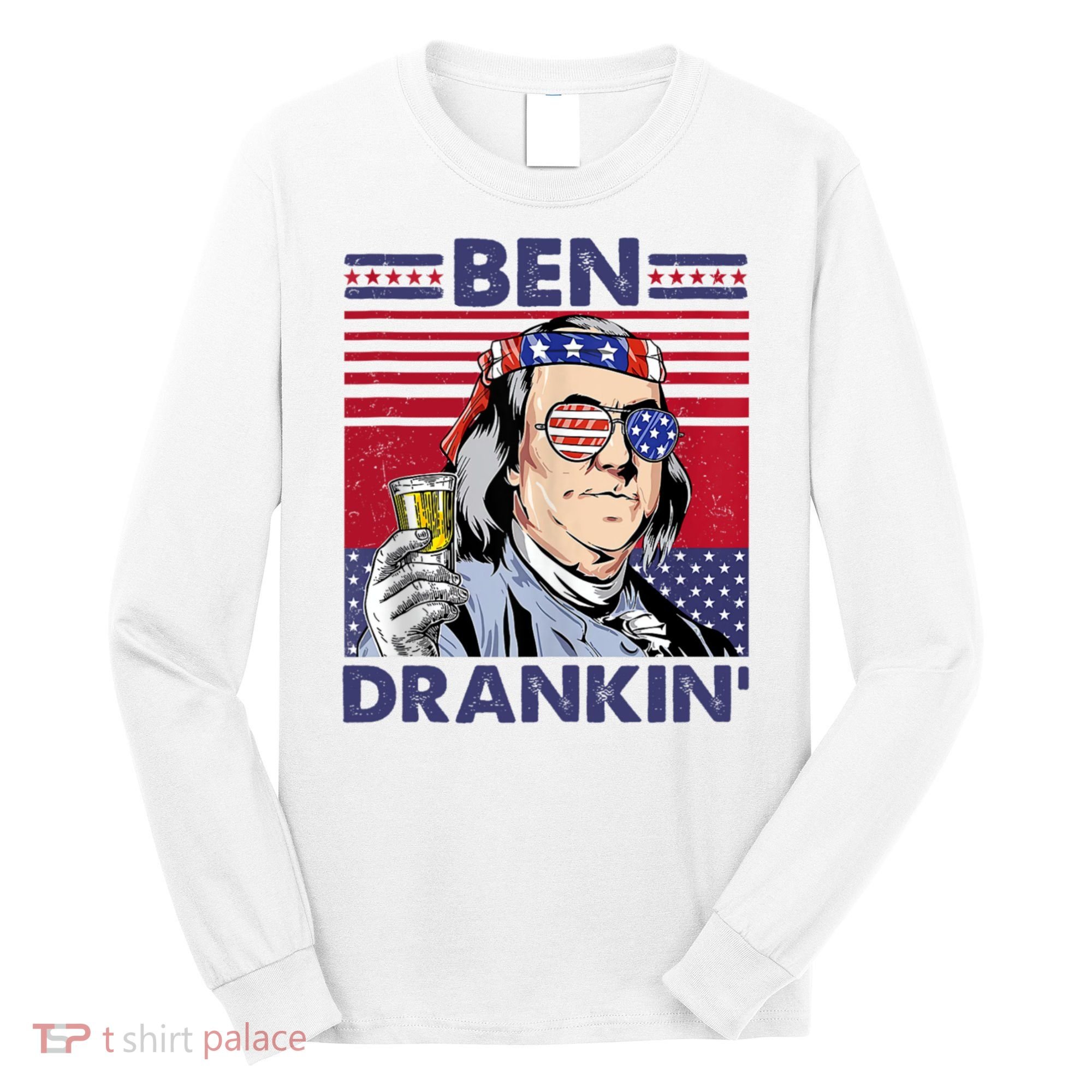 Ben Drankin Funny 4th Of July Drinking Presidents Long Sleeve Shirt