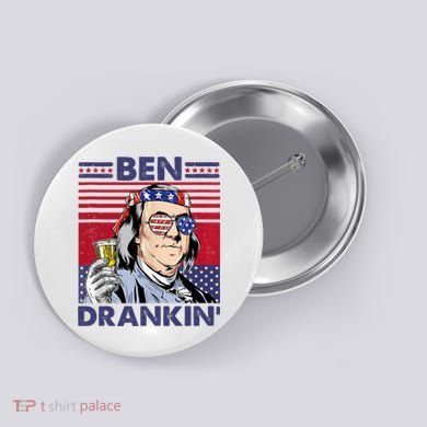 Ben Drankin Funny 4th Of July Drinking Presidents Button