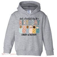 Beautiful Day For A Birthday Labor And Delivery Nurse Toddler Hoodie thumb 0