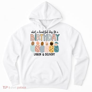 Beautiful Day For A Birthday Labor And Delivery Nurse Hoodie