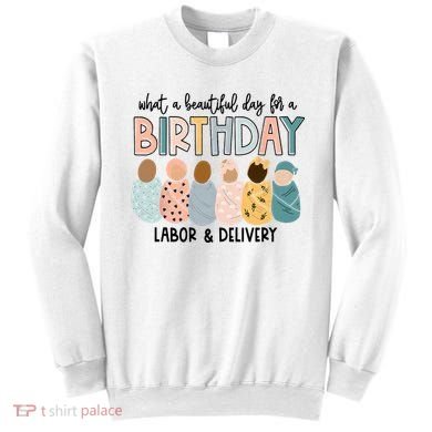 Beautiful Day For A Birthday Labor And Delivery Nurse Sweatshirt