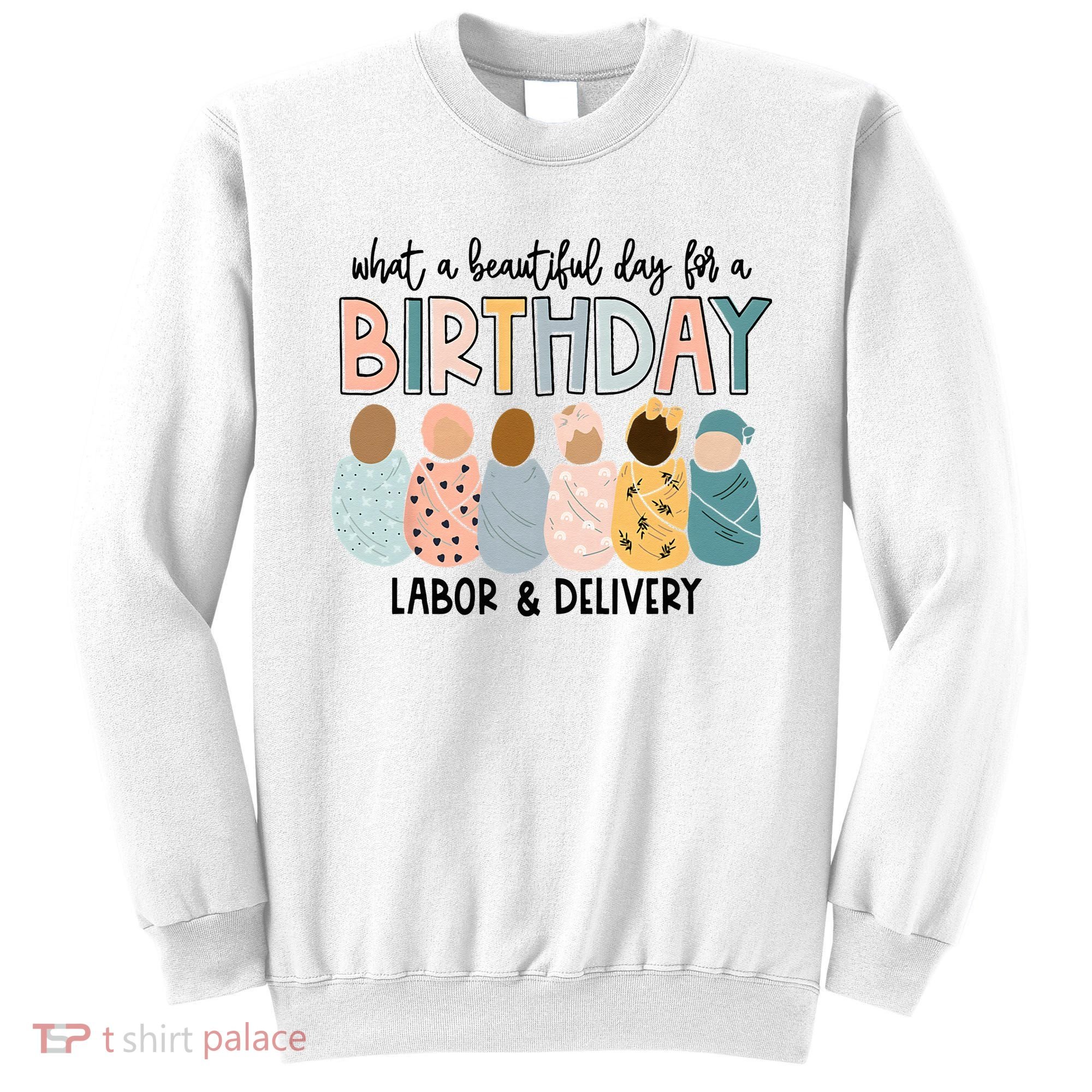 Beautiful Day For A Birthday Labor And Delivery Nurse Sweatshirt