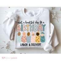 Beautiful Day For A Birthday Labor And Delivery Nurse Sweatshirt thumb 2