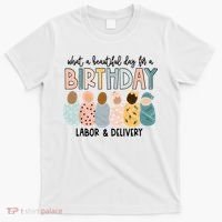 Beautiful Day For A Birthday Labor And Delivery Nurse T-Shirt thumb 0
