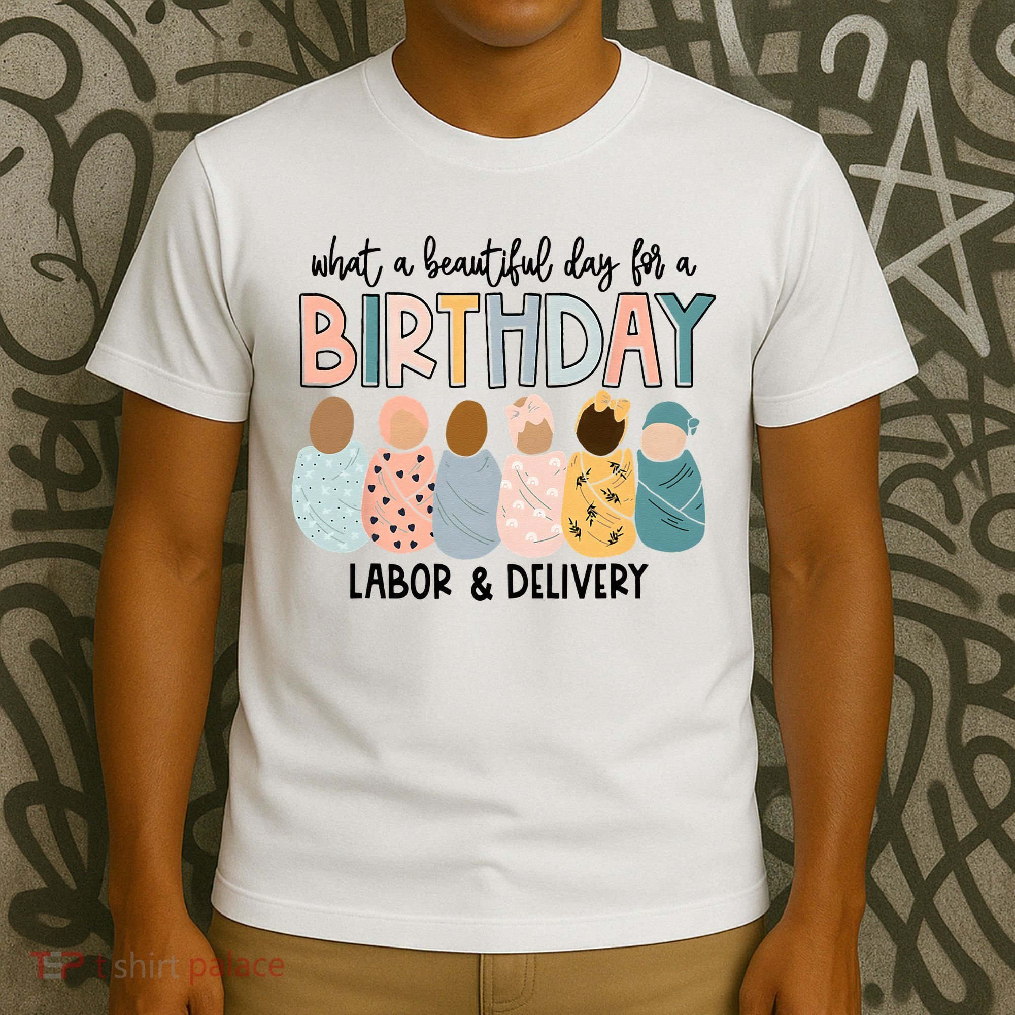Beautiful Day For A Birthday Labor And Delivery Nurse T-Shirt