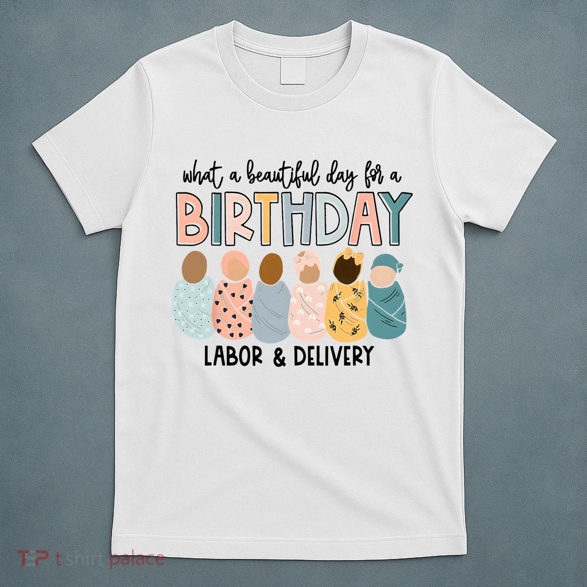 Beautiful Day For A Birthday Labor And Delivery Nurse T-Shirt