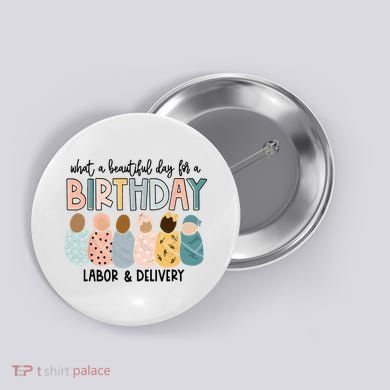 Beautiful Day For A Birthday Labor And Delivery Nurse Button