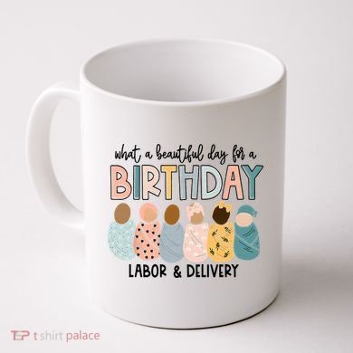 Beautiful Day For A Birthday Labor And Delivery Nurse Coffee Mug