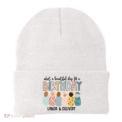 Beautiful Day For A Birthday Labor And Delivery Nurse Beanie