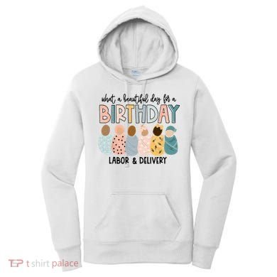 Beautiful Day For A Birthday Labor And Delivery Nurse Women's Hoodie
