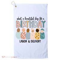 Beautiful Day For A Birthday Labor And Delivery Nurse Golf Towel thumb 0
