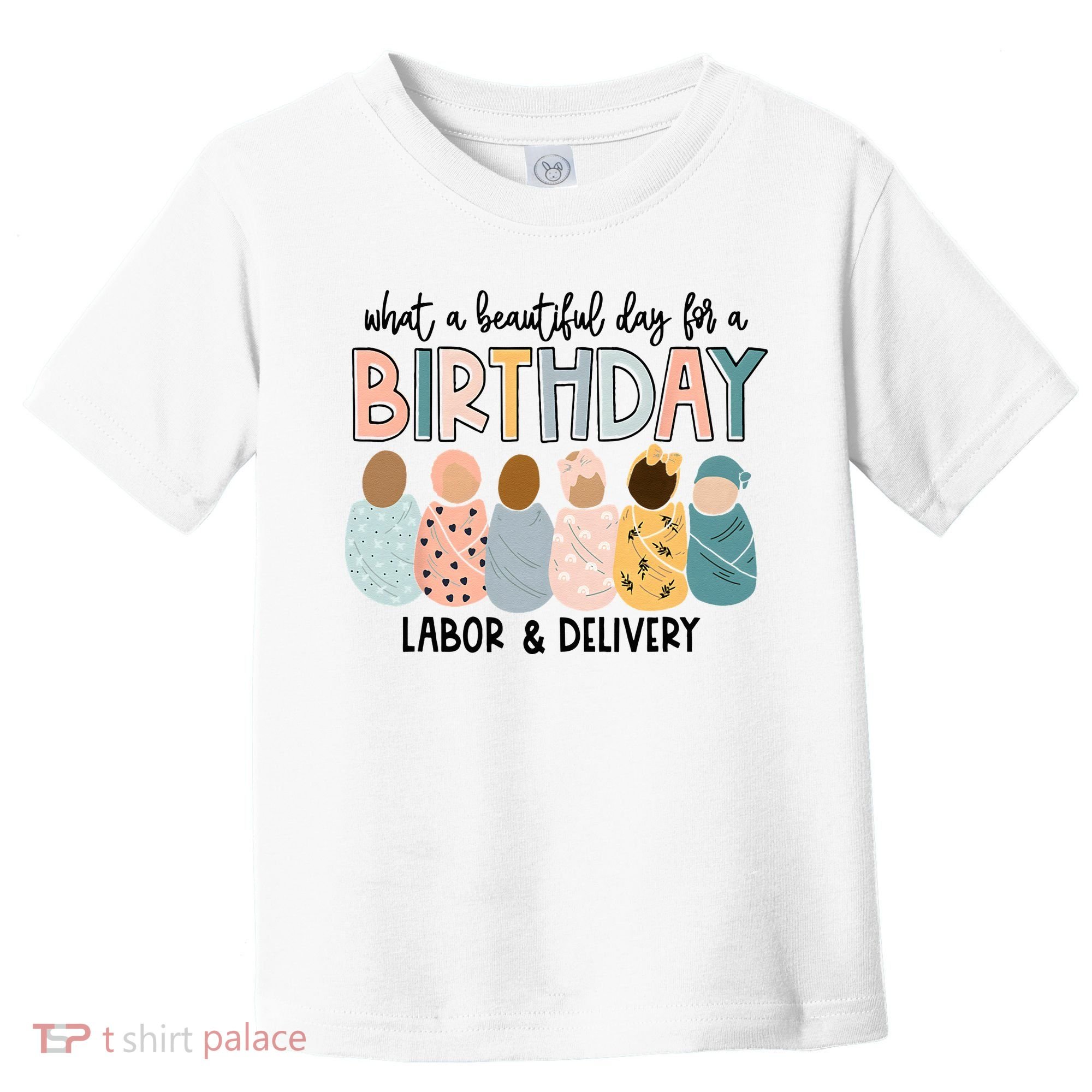 Beautiful Day For A Birthday Labor And Delivery Nurse Toddler T-Shirt