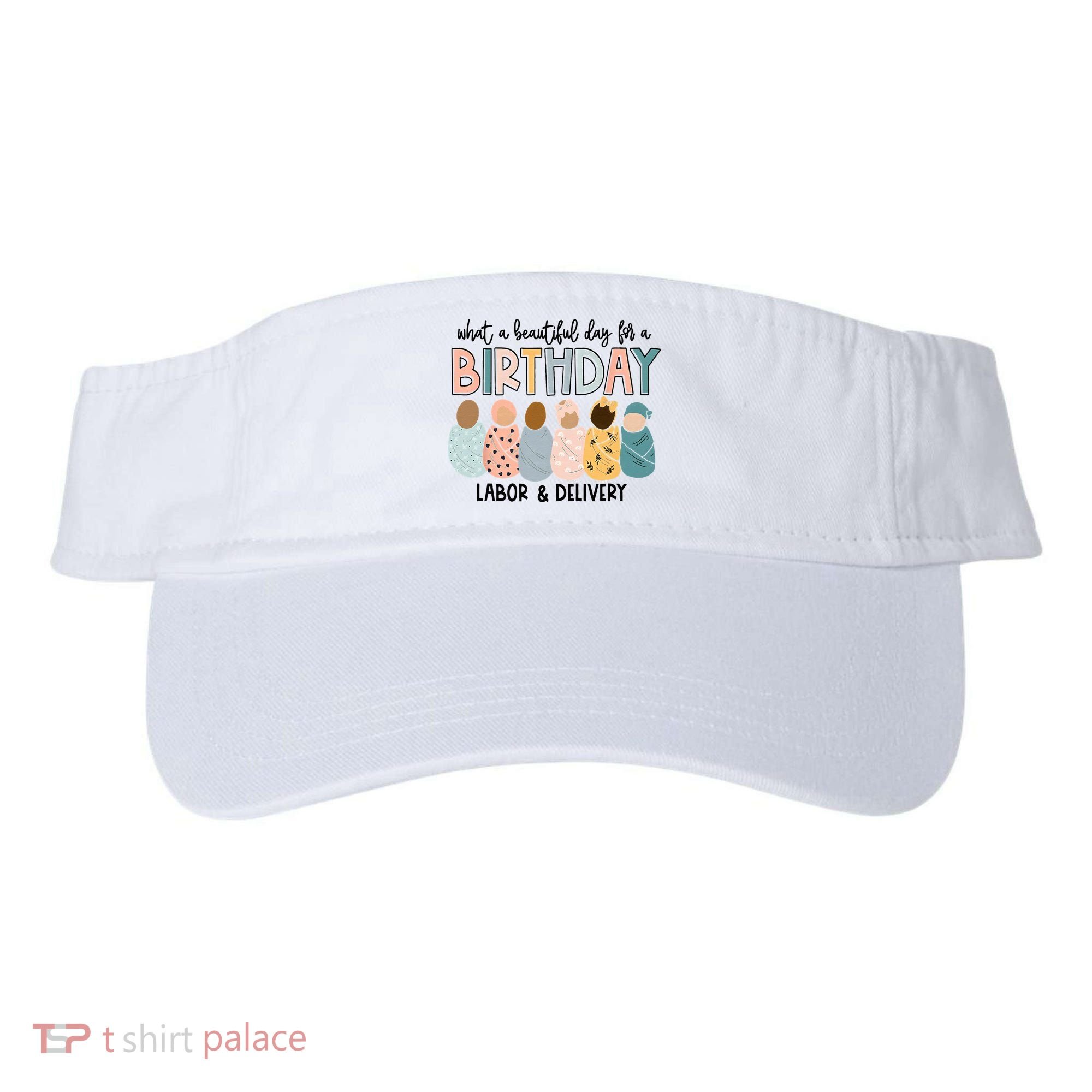 Beautiful Day For A Birthday Labor And Delivery Nurse Visor