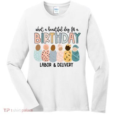 Beautiful Day For A Birthday Labor And Delivery Nurse Women's Long Sleeve Shirt