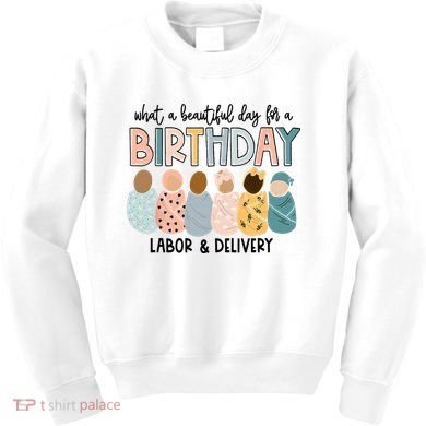 Beautiful Day For A Birthday Labor And Delivery Nurse Kids Sweatshirt