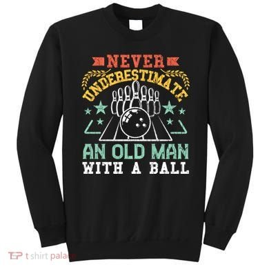 Bowling Dad Funny Never Underestimate An Old Graphic Gift Sweatshirt