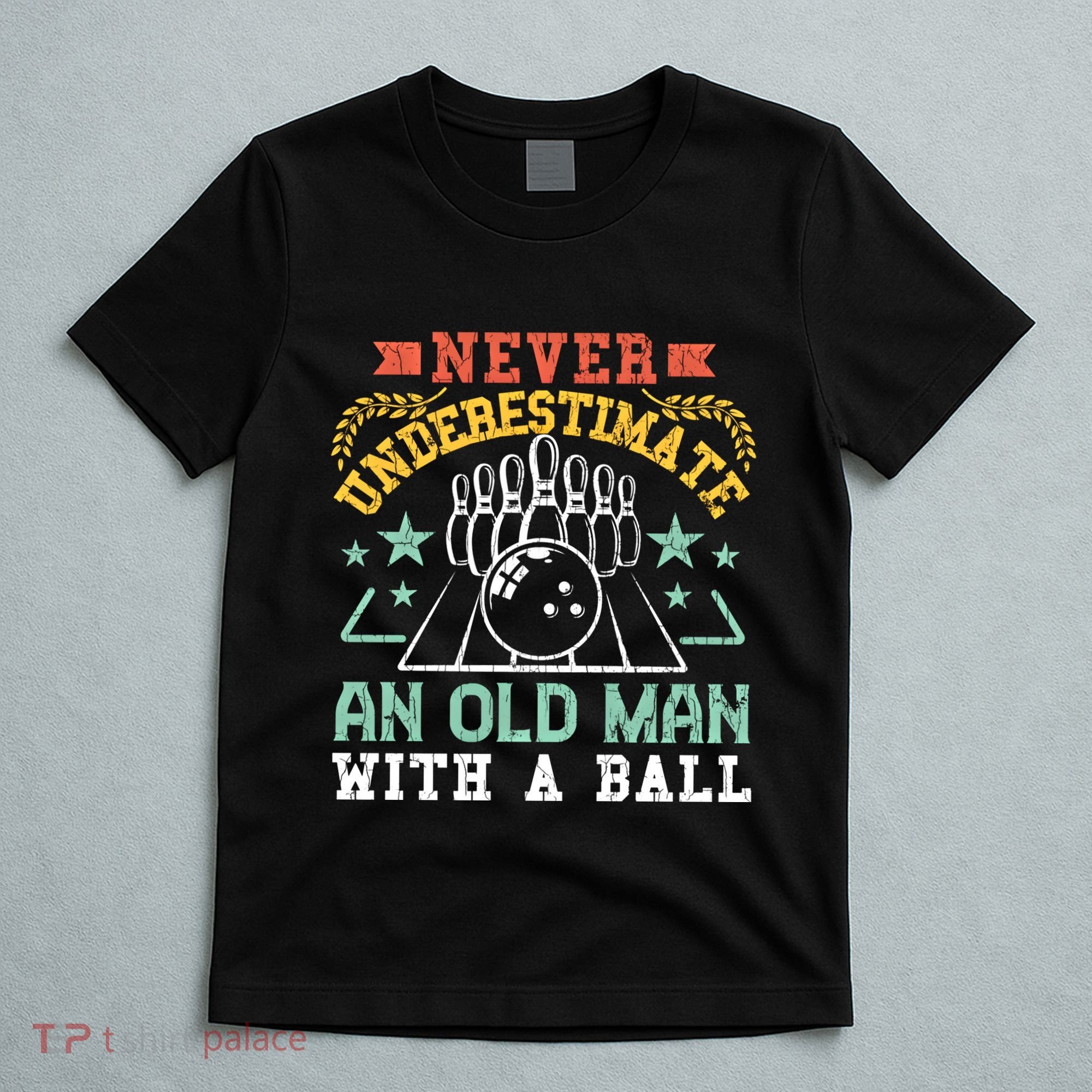 Bowling Dad Funny Never Underestimate An Old Graphic Gift T-Shirt